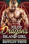 Pilot Dragon's Island Girl (Irish Dragon Shifter Brothers, #10) Pilot Dragon's Island Girl (Irish Dragon Shifter Brothers, #10)