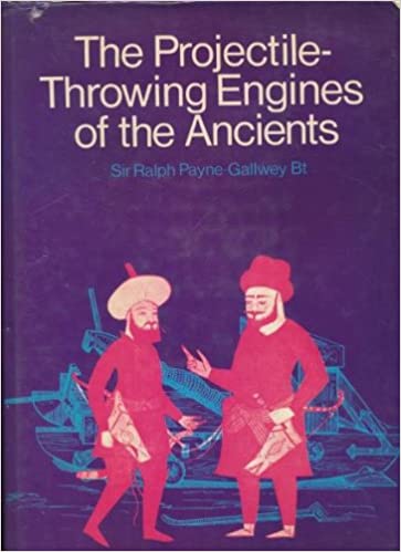 Projectile-throwing Engines of the Ancients