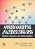 APPLIED MARKETING ANALYTICS: USING SPSS MODELER, STATISTICS AND AMOS GRAPHICS