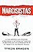 Narcisistas: La guía definitiva para entender el narcisismo y las formas de tratar con un narcisista que usa la manipulación en el trabajo o en una relación abusiva (Spanish Edition)