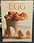 EGG: The definitive guide to choosing cooking and enjoying eggs
