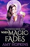 When Magic Fades (Talented Book 5)