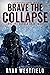 Brave the Collapse by Ryan Westfield