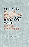 The Only Online Marketing Book You Need for Your Small Business by Warren Laine-Naida