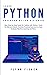 Learn Python Programming for Beginners: The Best Step-by-Step Guide for Coding with Python, Great for Kids and Adults. Includes Practical Exercises on Data Analysis, Machine Learning and More.