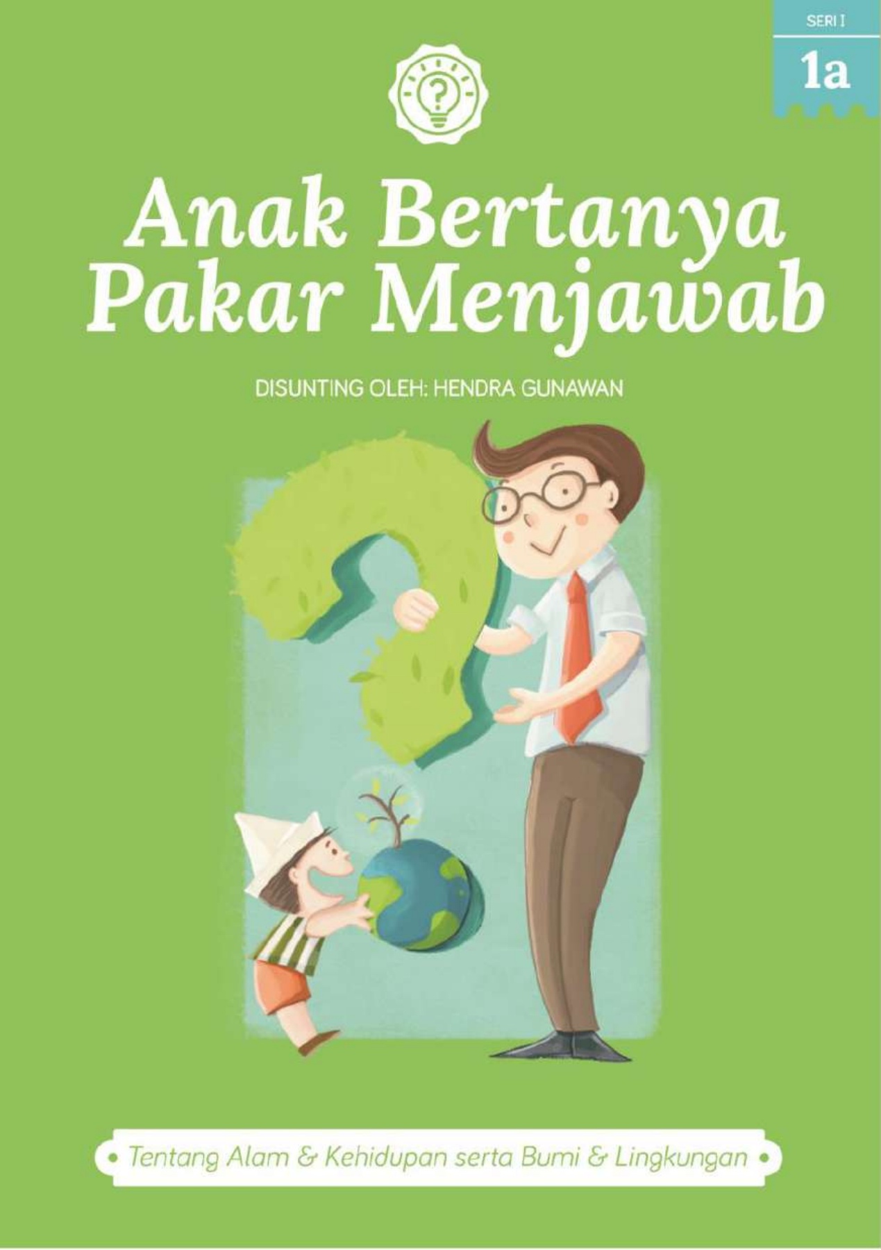 Anak Bertanya, Pakar Menjawab 1a: Tentang Alam & Kehidupan serta Bumi & Lingkungan