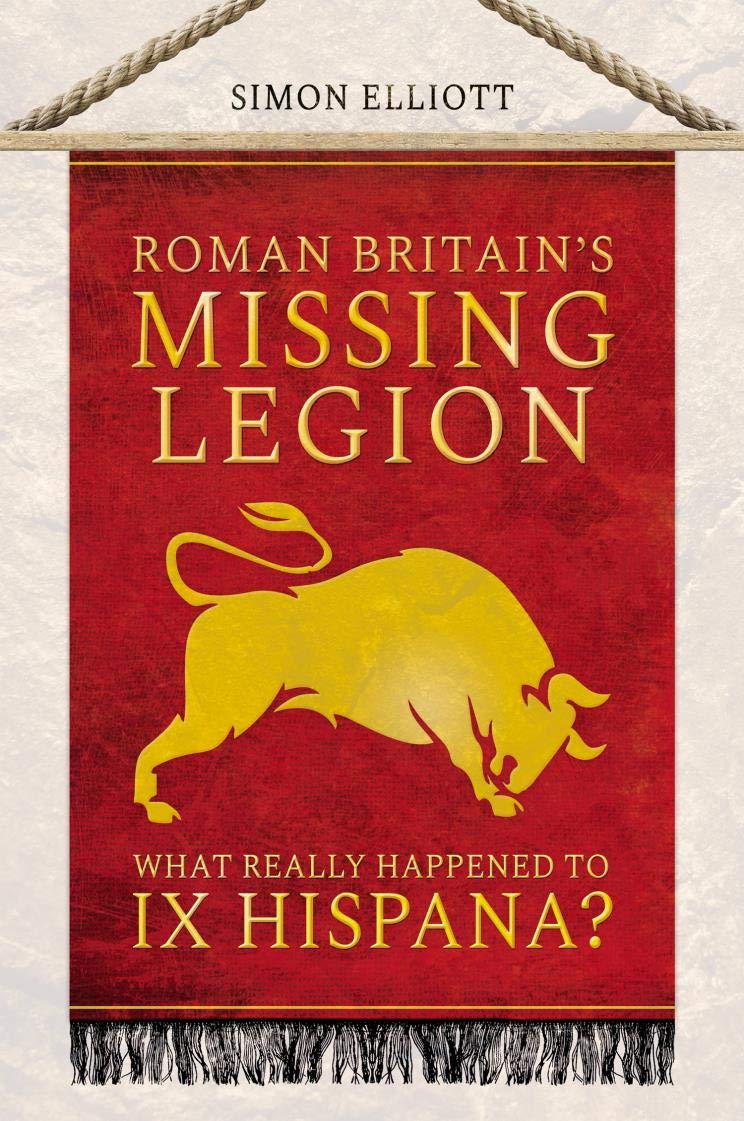 Roman Britain's Missing Legion: What Really Happened to IX Hispana? (Kindle Edition)