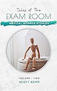 Medical Horror Stories: Tales of the Exam Room Volume 2