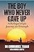 The Boy Who Never Gave Up: ...