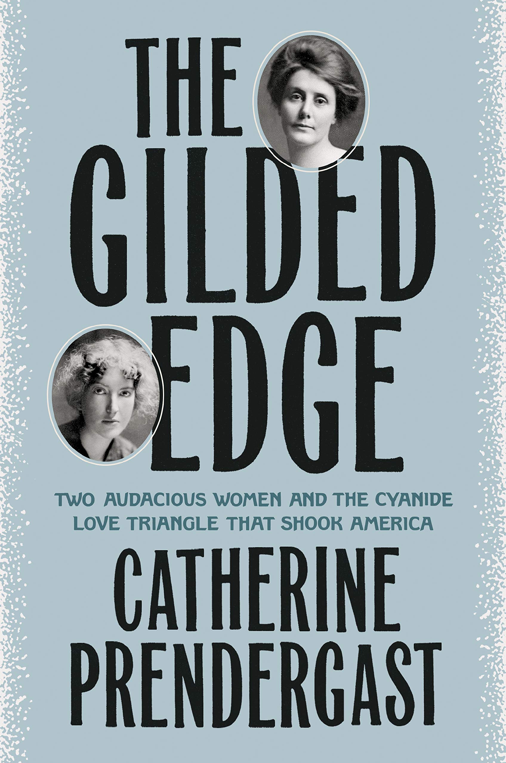 The Gilded Edge: Two Audacious Women and the Cyanide Love Triangle That Shook America (Kindle Edition)