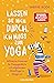 Lassen Sie mich durch, ich muss zum Yoga: Achtsames Ausatmen für Postjugendliche mit aufgehendem Mittelfinger im Morgenrot (German Edition)