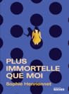Plus immortelle que moi by Sophie Henrionnet