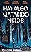 Hay algo matando niños, vol. 1