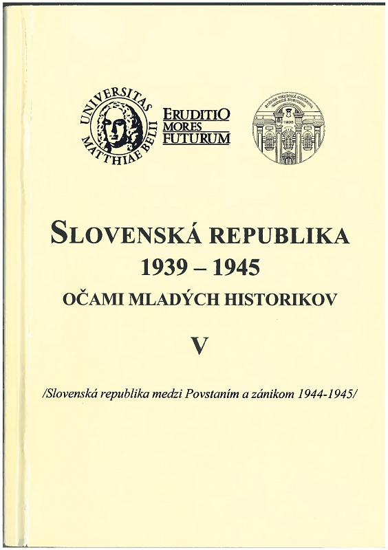 Slovenská republika 1939 - 1945 očami mladých historikov V : Slovenská republika medzi Povstaním a zánikom 1944-1945
