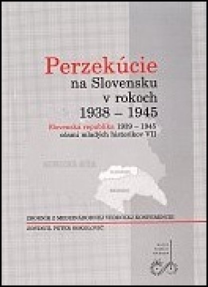 Slovenská republika 1939 - 1945 očami mladých historikov VII : Perzekúcie na Slovensku v rokoch 1938 - 1945