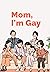 Mom, I'm Gay by Boreum Mom, I'm Gay by Boreum