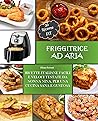 FRIGGITRICE AD ARIA: Ricette Italiane, Facili e Veloci testate da Nonna Nina per una cucina sana e gustosa. Incluse 20 ricette Fit. (Italian Edition)