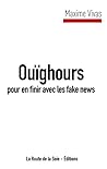 Ouighours pour en finir avec les fake news Ouighours pour en finir avec les fake news