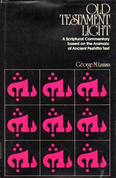 Old Testament Light: a scriptural commentary based on the aramaic of ancient peshitta text