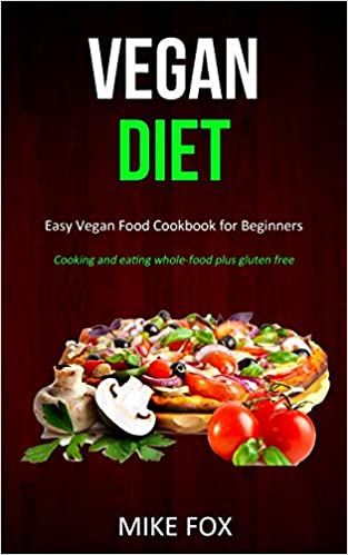 Vegan Diet: Easy Vegan Food Cookbook for Beginners