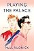 Playing the Palace by Paul   Rudnick