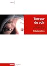 TERREUR DU VOIR -...