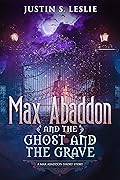 Max Abaddon and The Ghost and the Grave: A Max Abaddon Short Story