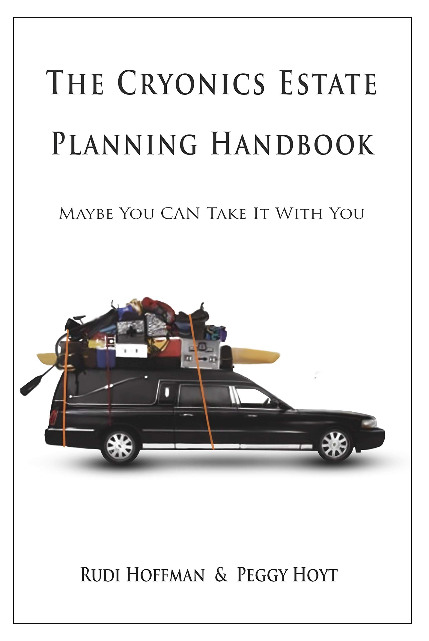 The Cryonics Estate Planning Handbook:: Maybe You CAN Take It with You! (Kindle Edition)