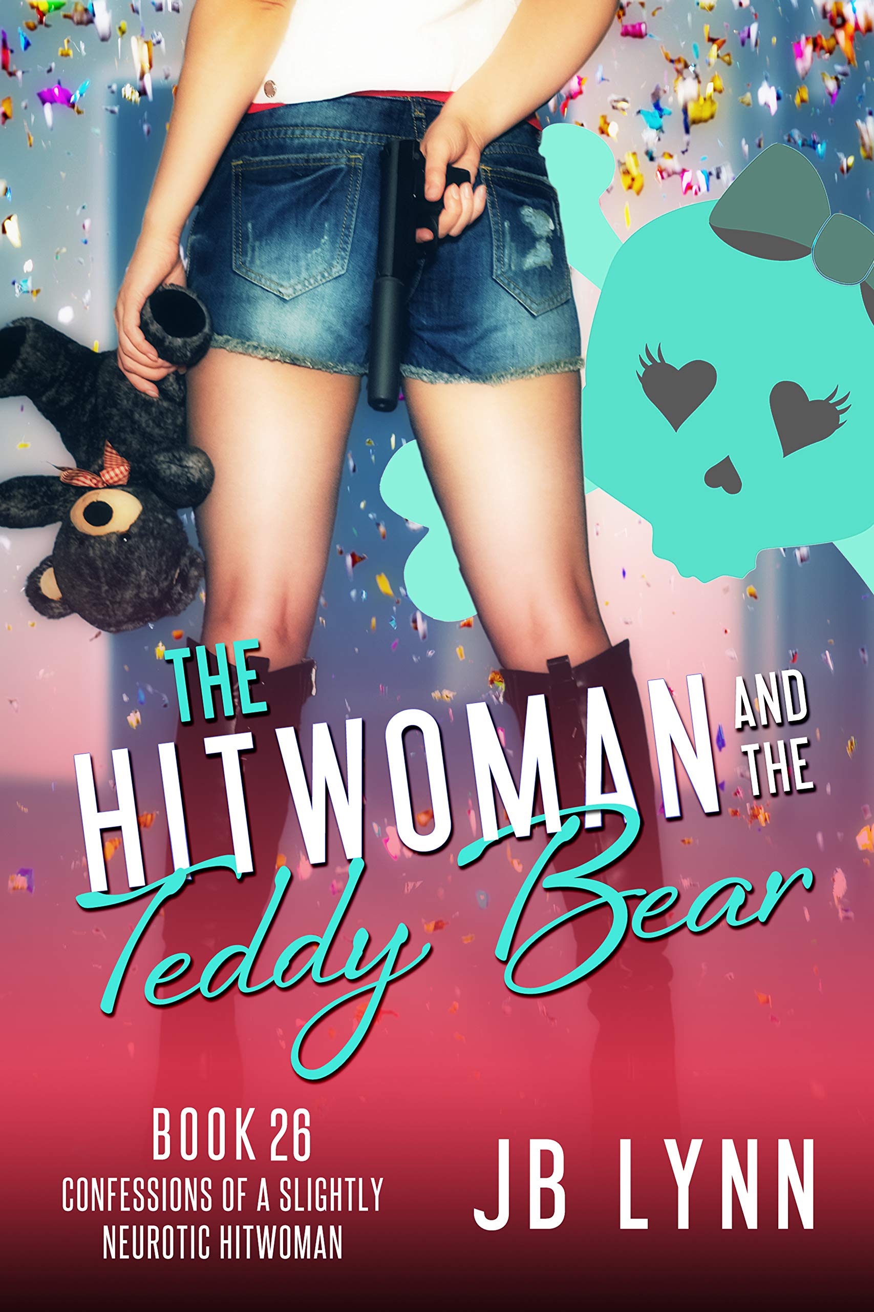 The Hitwoman and the Teddy Bear (Confessions of a Slightly Neurotic Hitwoman, #26)