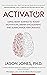 Activator: Using Brain Science to Boost Motivation, Deepen Engagement, and Supercharge Performance