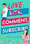 Love, Comment, Subscribe by Cathy Yardley
