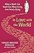In Love with the World: What a Monk Can Teach You About Living from Nearly Dying