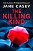The Killing Kind by Jane Casey The Killing Kind by Jane Casey