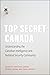 Top Secret Canada: Understanding the Canadian Intelligence and National Security Community (IPAC Series in Public Management and Governance)
