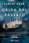 Grida dal passato (Le indagini dell'ispettore Nick Dixon Vol. 4) by Damien Boyd