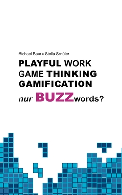 Playful Work, Game Thinking, Gamification - nur Buzzwords? (German Edition)