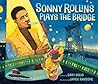 Sonny Rollins Plays the Bridge by Gary Golio Sonny Rollins Plays the Bridge by Gary Golio