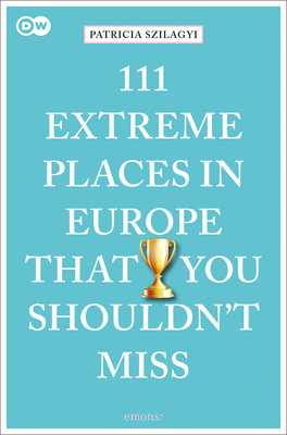 111 Extreme Places in Europe That You Shouldn't Miss (111 Places)