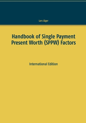 Handbook of Single Payment Present Worth (SPPW) Factors: International Edition