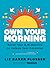 Own Your Morning: Reset Your A.M. Routine & Unlock Your Potential