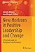 New Horizons in Positive Leadership and Change: A Practical Guide for Workplace Transformation (Management for Professionals)