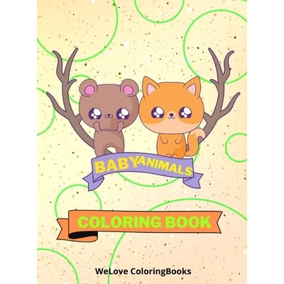 Download Baby Animals Coloring Book Cute Animals Coloring Book Adorable Animals Coloring Pages For Kids 25 Incredibly Cute And Lovable Baby Animals By Welove Coloringbooks