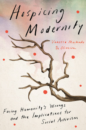 Hospicing Modernity: Facing Humanity's Wrongs and the Implications for Social Activism