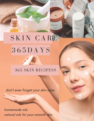 SKIN CARE 365 DAYS, 365 SKIN RECIPES: Don't ever forget your skin care, natural oils for your lovely skin,