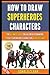 How To Draw Superheroes Cha...