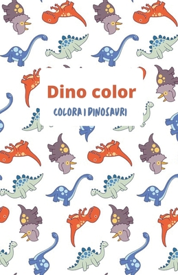 Dino color: Colora i dinosauri (Italian Edition)