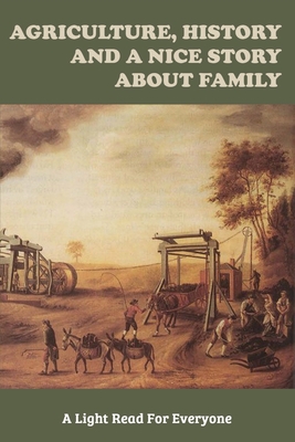 Agriculture, History And A Nice Story About Family: A Light Read For Everyone: Inspirational Stories About Farmers