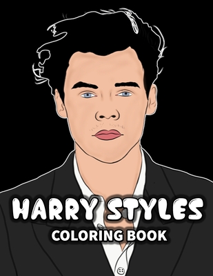 Harry Styles Coloring Book: New kind of stress relief coloring book for All Fans of Harry Styles with Fun, Easy and Relaxing Design