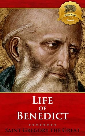 The Life of Our Most Holy Father Saint Benedict (Modern Translation) - Enhanced