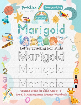 Marigold Letter Tracing for Kids: Personalized Name Primary Tracing Book for Kids Ages 3-5 in Preschool (Pre-K) and Kindergarten Learning How to Write Their Name. Perfect Gifts for Preschoolers' Children to Practice Handwriting, Alphabets & Numbers.